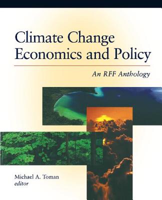 Climate Change Economics and Policy: An RFF Anthology - Toman, Michael A. (Editor)