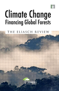 Climate Change: Financing Global Forests: The Eliasch Review