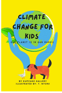 Climate Change For Kids: Our Planet Is In Our Hands