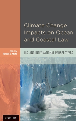 Climate Change Impacts on Ocean and Coastal Law: U.S. and International Perspectives - Abate, Randall S (Editor)