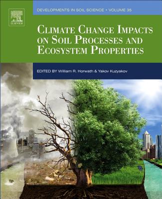 Climate Change Impacts on Soil Processes and Ecosystem Properties: Volume 35 - Horwath, William R, and Kuzyakov, Yakov