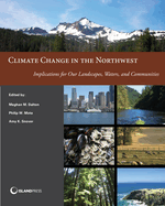 Climate Change in the Northwest (Color Edition): Implications for Our Landscapes, Waters, and Communities