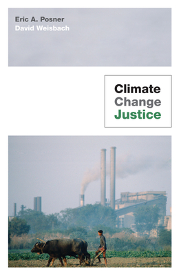 Climate Change Justice - Posner, Eric A, and Weisbach, David