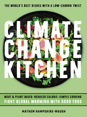 Climate Change Kitchen: Fight Global Warming with Good Food - Hampshire-Waugh, Mathew