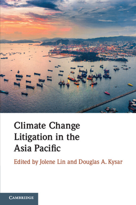 Climate Change Litigation in the Asia Pacific - Lin, Jolene (Editor), and Kysar, Douglas A (Editor)