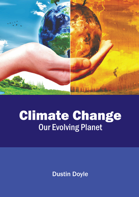 Climate Change: Our Evolving Planet - Doyle, Dustin (Editor)