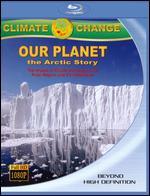 Climate Change: Our Planet - The Arctic Story [Blu-ray]