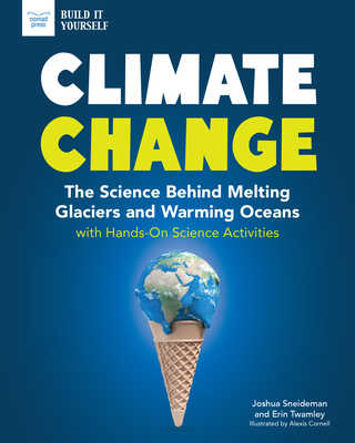 Climate Change: The Science Behind Melting Glaciers and Warming Oceans with Hands-On Science Activities - Sneideman, Josh, and Twamley, Erin