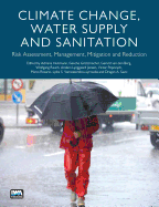 Climate Change, Water Supply and Sanitation: Risk Assessment, Management, Mitigation and Reduction