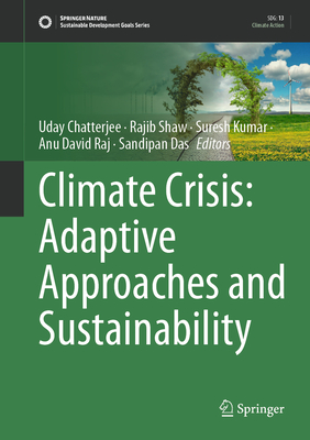 Climate Crisis: Adaptive Approaches and Sustainability - Chatterjee, Uday (Editor), and Shaw, Rajib (Editor), and Kumar, Suresh (Editor)