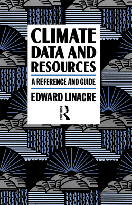 Climate Data and Resources: A Reference and Guide - Linacre, Edward