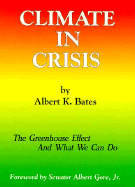 Climate in Crisis: The Greenhouse Effect and What We Can Do - Bates, Albert, and Gore, Albert, Jr. (Foreword by)