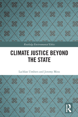 Climate Justice Beyond the State - Umbers, Lachlan, and Moss, Jeremy