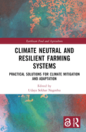 Climate Neutral and Resilient Farming Systems: Practical Solutions for Climate Mitigation and Adaptation