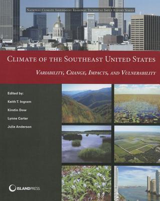 Climate of the Southeast United States: Variability, Change, Impacts, and Vulnerability - Ingram, Keith (Editor), and Dow, Kirstin (Editor), and Carter, Lynn (Editor)