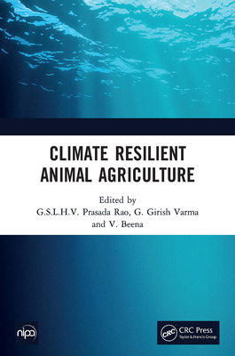 Climate Resilient Animal Agriculture - Prasada Rao, G S L H V (Editor), and Girish Varma, G (Editor), and Beena, V (Editor)