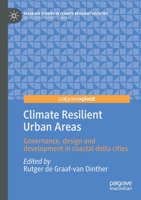 Climate Resilient Urban Areas: Governance, design and development in coastal delta cities - de Graaf-van Dinther, Rutger (Editor)