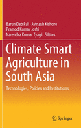 Climate Smart Agriculture in South Asia: Technologies, Policies and Institutions