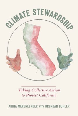 Climate Stewardship: Taking Collective Action to Protect California - Merenlender, Adina, and Buhler, Brendan, and Sarris, Greg (Foreword by)