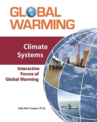 Climate Systems: Interactive Forces of Global Warming - Casper, Julie Kerr, PhD