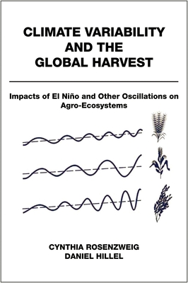Climate Variability and the Global Harvest: Impacts of El Nio and Other Oscillations on Agro-Ecosystems - Rosenzweig, Cynthia, and Hillel, Daniel