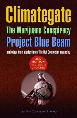 Climategate, The Marijuana Conspiracy, Project Blue Beam... - Bondi, Colin, and Cassidy, Kerry, and Levenda, Peter