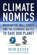 Climatenomics: Washington, Wall Street, and the Economic Battle to Save Our Planet