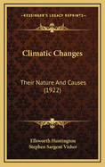 Climatic Changes: Their Nature and Causes (1922)