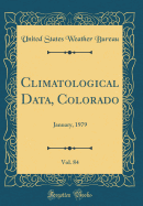 Climatological Data, Colorado, Vol. 84: January, 1979 (Classic Reprint)