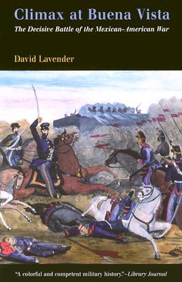 Climax at Buena Vista: The Decisive Battle of the Mexican-American War - Lavender, David