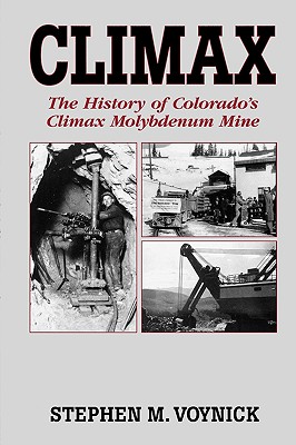 Climax: The History of Colorado's Climax Molybdenum Mine--Mountain Press Pub Co. - Voynick, Stephen M