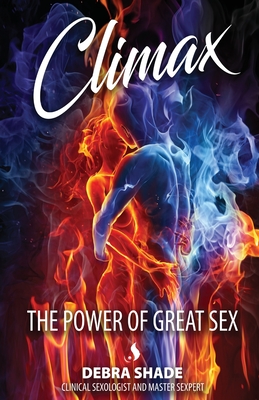 Climax: The Power of Great Sex - Shade, Debra