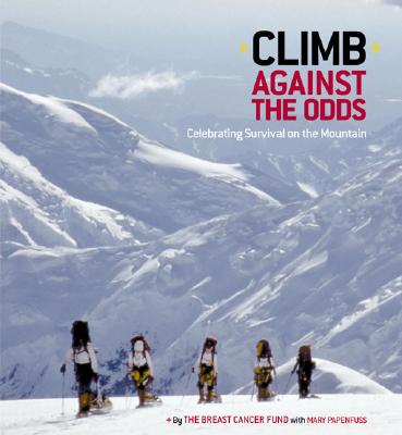 Climb Against the Odds: Celebrating Survival on the Mountain - Papenfuss, Mary, and The Breast Cancer Fund
