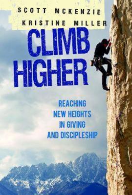Climb Higher: Reaching New Heights in Giving and Discipleship - Miller, Kristine Perry, and McKenzie, Scott