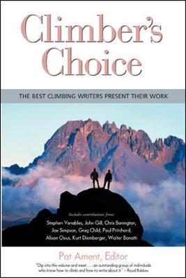 Climber's Choice: The Best Climbing Writers Present Their Best Work - Ament, Pat (Editor)