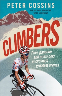 Climbers: How the Kings of the Mountains conquered cycling - Cossins, Peter
