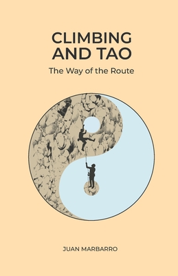 Climbing and Tao: The Way of the Route - Marbarro, Juan