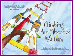 Climbing Art Obstacles in Autism: Teaching Visual-Motor Skills Through Visually Structured Art Activities - Talmage, Karen Loden