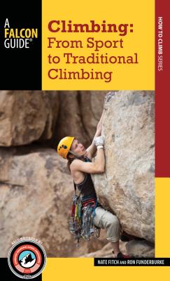 Climbing: From Sport to Traditional Climbing - Fitch, Nate, and Funderburke, Ron