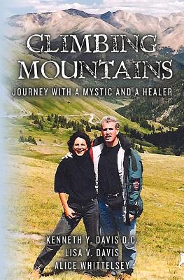 Climbing Mountains: Journey with a Mystic and a Healer - Davis, Lisa V, and Whittelsey, Alice, and Davis D C, Kenneth Y
