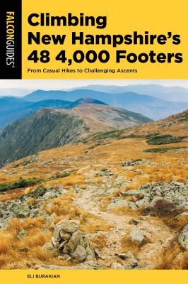 Climbing New Hampshire's 48 4,000 Footers: From Casual Hikes to Challenging Ascents - Burakian, Eli