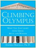 Climbing Olympus: What You Can Learn from Greek Myth and Wisdom - Bertman, Stephen