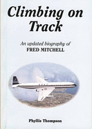 Climbing on Track: 1: Updated Biography of Fred Mitchell