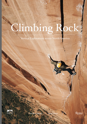 Climbing Rock: Vertical Explorations Across North America - Lynch, Jesse, and LeBeau, Francois (Photographer), and Croft, Peter (Foreword by)