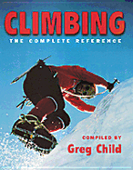 Climbing: The Complete Reference - Child, Greg (Compiled by)