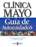 Clinica Mayo Guia de Autocuidados: Soluciones A los Problemas Cotidianos de Salud