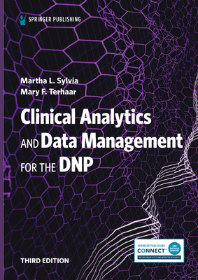 Clinical Analytics and Data Management for the DNP - Sylvia, Martha L, PhD, MBA, RN (Editor), and Terhaar, Mary F, PhD, RN, Faan (Editor)