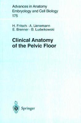 Clinical Anatomy of the Pelvic Floor - Fritsch, Helga, and Lienemann, A, and Brenner, Erich