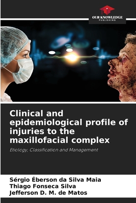 Clinical and epidemiological profile of injuries to the maxillofacial complex - Da Silva Maia, Srgio berson, and Fonseca Silva, Thiago, and D M de Matos, Jefferson