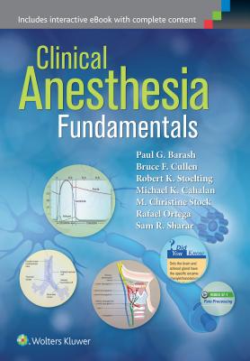 Clinical Anesthesia Fundamentals: Print + eBook with Multimedia - Barash, Paul G, MD, and Cullen, Bruce F, MD, and Stoelting, Robert K, MD